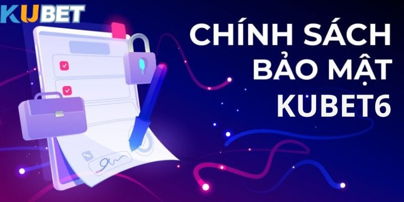 don-doc-mot-vai-thong-tin-ve-chinh-sach-bao-mat-kubet6