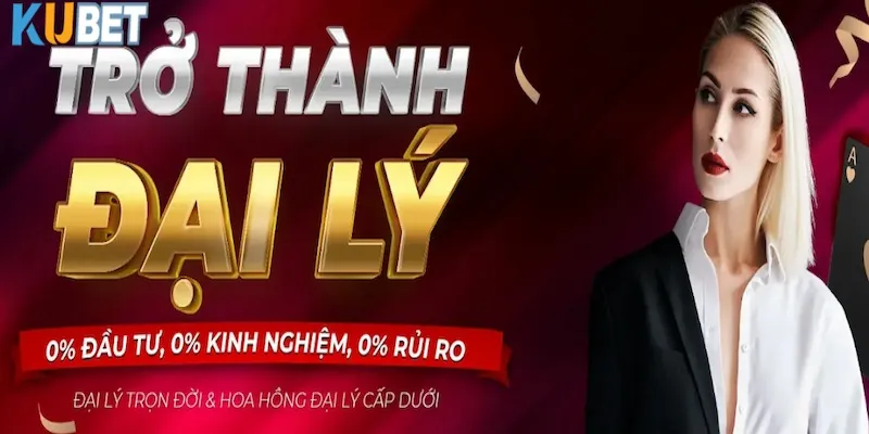 Đại lý Kubet được tiếp nhận cơ hội tăng trưởng kinh doanh